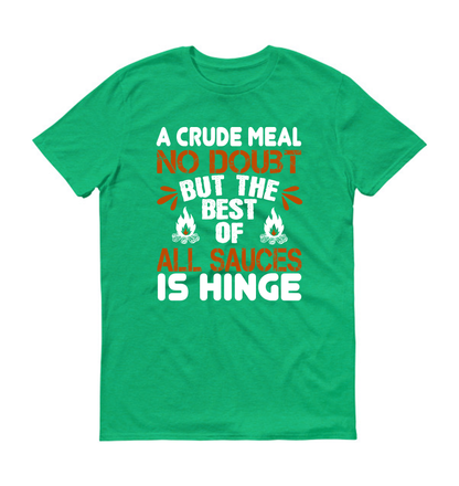 A crude meal, no doubt, but the best of all sauces is hinge hiking Unisex T-Shirt