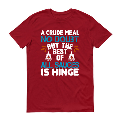 A crude meal, no doubt, but the best of all sauces is hinge hiking Unisex T-Shirt