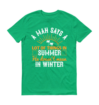 Un homme dit beaucoup de choses en été qu'il ne pense pas en hiver. T-shirt unisexe d'été