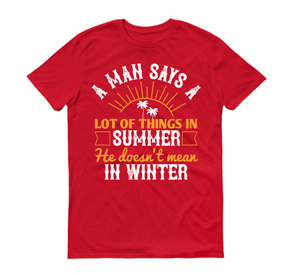Un homme dit beaucoup de choses en été qu'il ne pense pas en hiver. T-shirt unisexe d'été