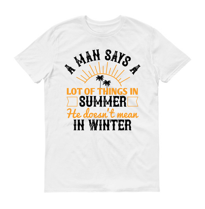Un homme dit beaucoup de choses en été qu'il ne pense pas en hiver. T-shirt unisexe d'été