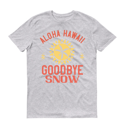 Aloha Hawaii, goodbye snow Summer Unisex T-Shirt