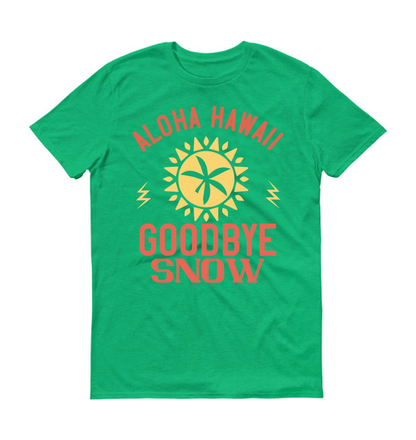 Aloha Hawaii, goodbye snow Summer Unisex T-Shirt