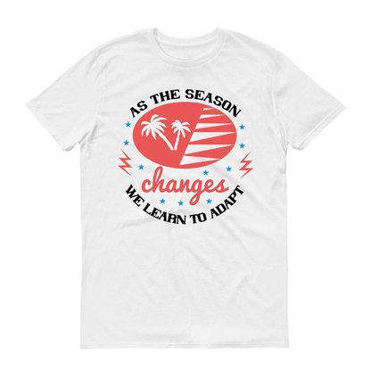 As the season changes, we learn to adapt Summer Unisex T-Shirt