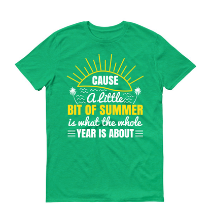 Cause a little bit of summer is what the whole year is about Summer Unisex T-Shirt