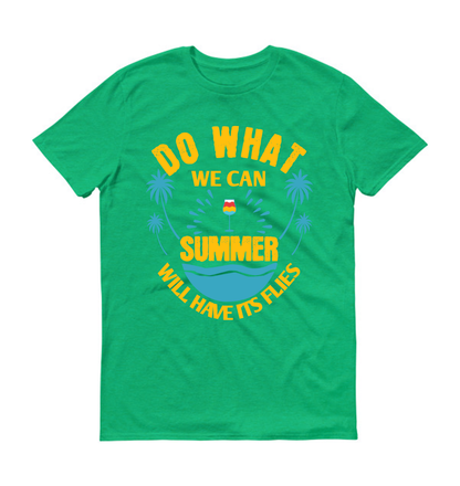 Do what we can, summer will have its flies Summer Unisex T-Shirt