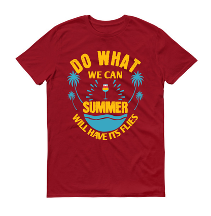 Do what we can, summer will have its flies Summer Unisex T-Shirt