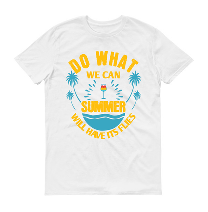 Do what we can, summer will have its flies Summer Unisex T-Shirt