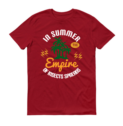 In summer the empire of insects spreads Summer Unisex T-Shirt
