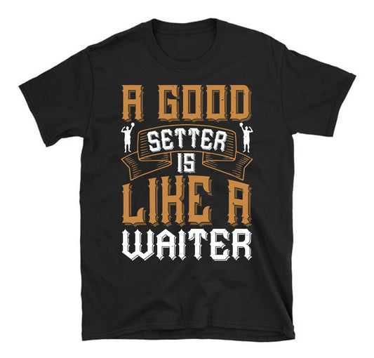 A good setter is like a waiter Volleyball Unisex t-shirt