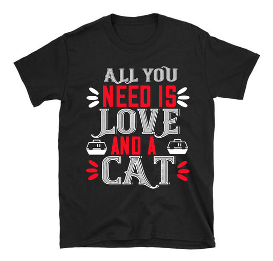 All you need is love and a Cat Unisex T-Shirt