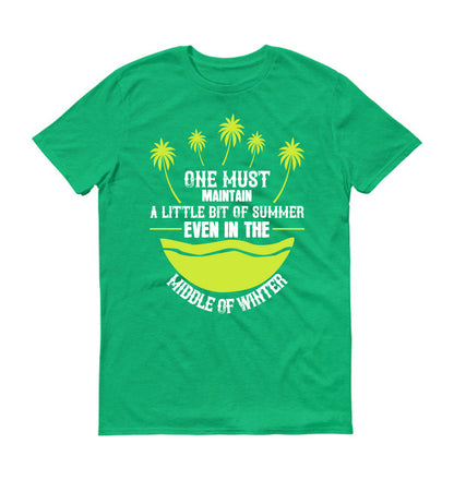 One must maintain a little bit of summer, even in the middle of winter unisex t-shirt