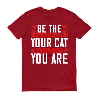 Be The Person Thinks Your Cat You are Unisex T-Shirt