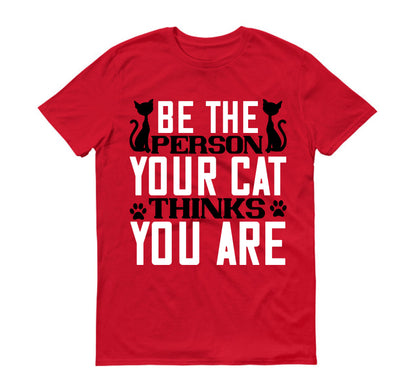 Be The Person Thinks Your Cat You are Unisex T-Shirt
