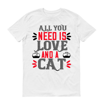 All you need is love and a Cat Unisex T-Shirt