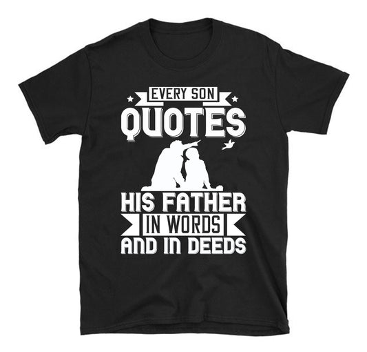 Every son quotes his father, in words and in deeds Father's day Unisex T-Shirt