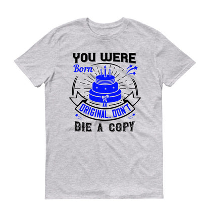 You were born an original. Don't die a copy Unisex T-Shirt