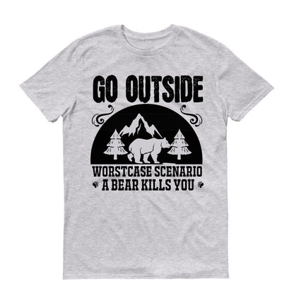 Go outside worst case scenario a bear kills you big bear  Unisex T-Shirt