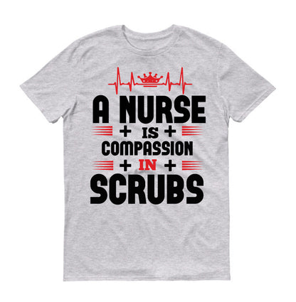 A nurse is compassion in Scrubs  Unisex T-Shirt
