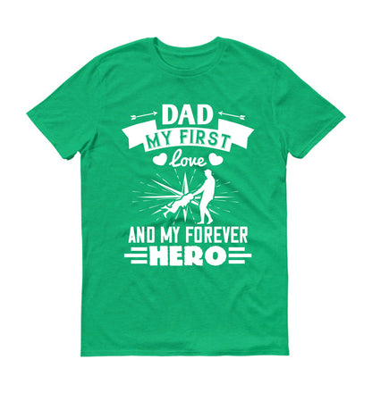 Dad, my first love and my forever hero Father's day Unisex T-Shirt
