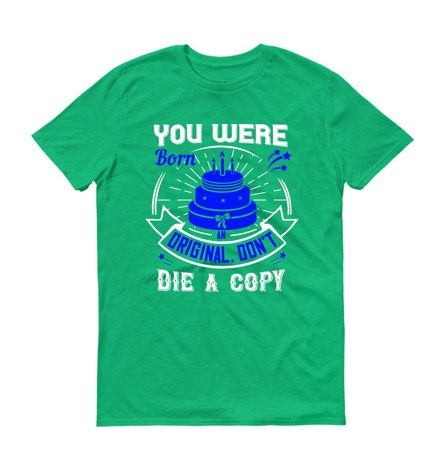 You were born an original. Don't die a copy Unisex T-Shirt
