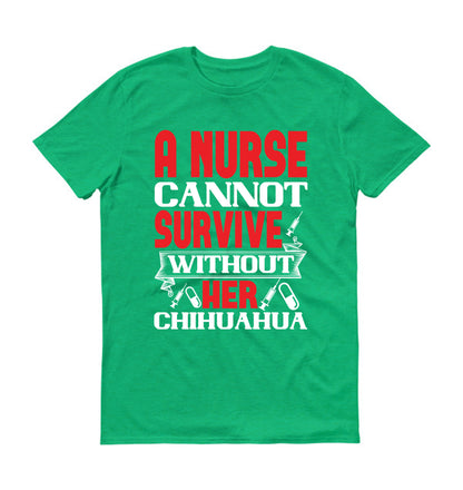 A nurse cannot survive without her chihuahua  Unisex T-Shirt