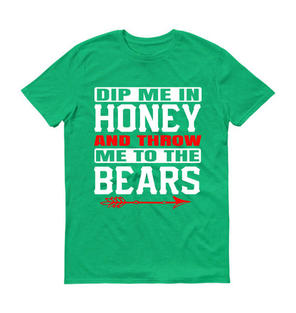 Dip me in honey and throw me to the bears Unisex T-Shirt