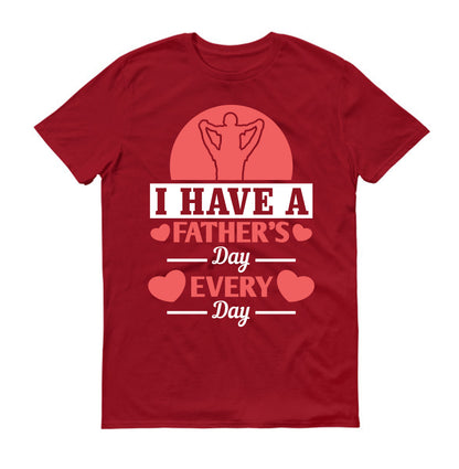 I have a Father's Day every day Father's day Unisex T-Shirt