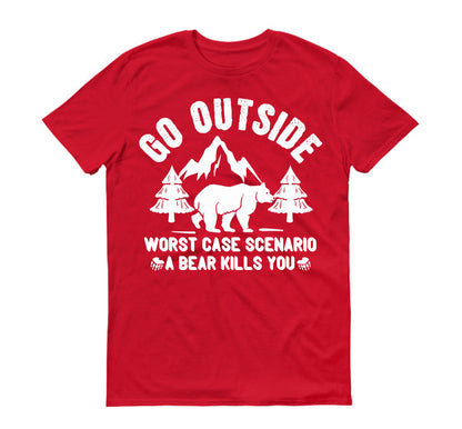 Go outside worst case scenario a bear kills you  Unisex T-Shirt