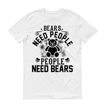 Bears need people. People need bears Unisex T-Shirt