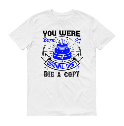 You were born an original. Don't die a copy Unisex T-Shirt