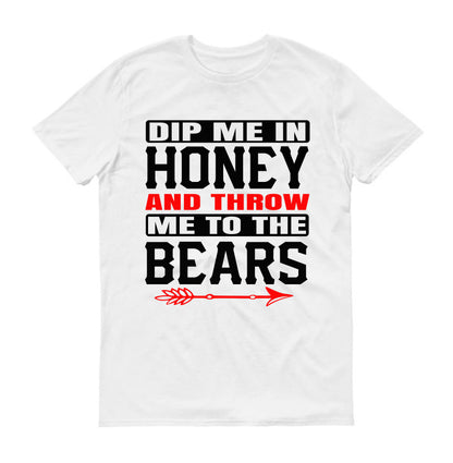 Dip me in honey and throw me to the bears Unisex T-Shirt
