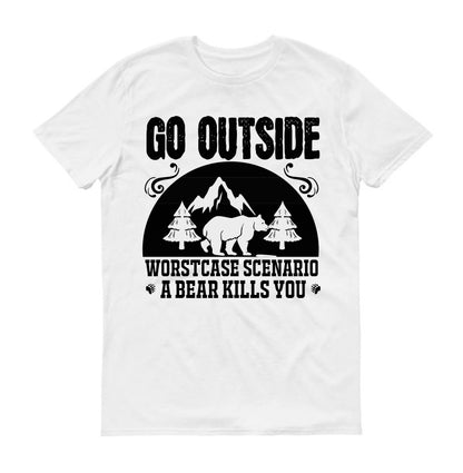 Go outside worst case scenario a bear kills you big bear  Unisex T-Shirt