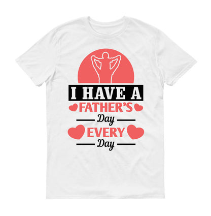 I have a Father's Day every day Father's day Unisex T-Shirt